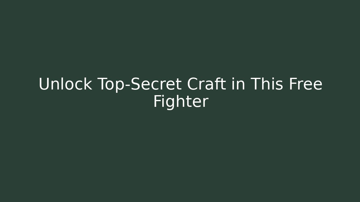 Unlock Top-Secret Craft in This Free Fighter