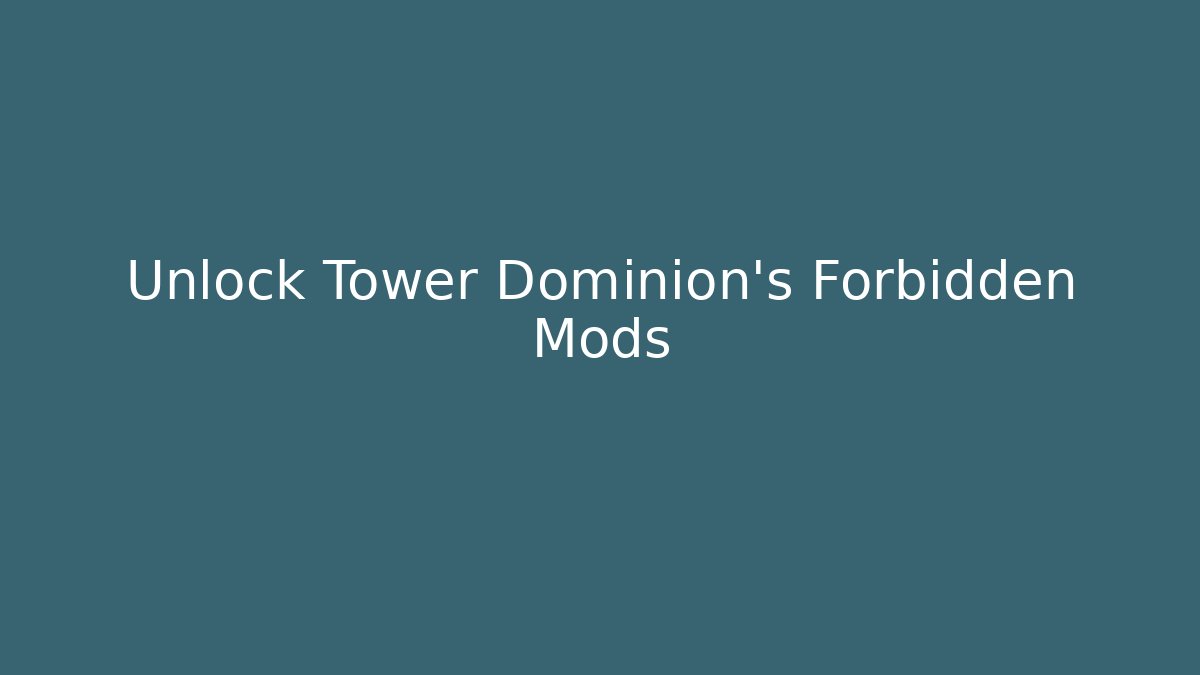 Unlock Tower Dominion's Forbidden Mods