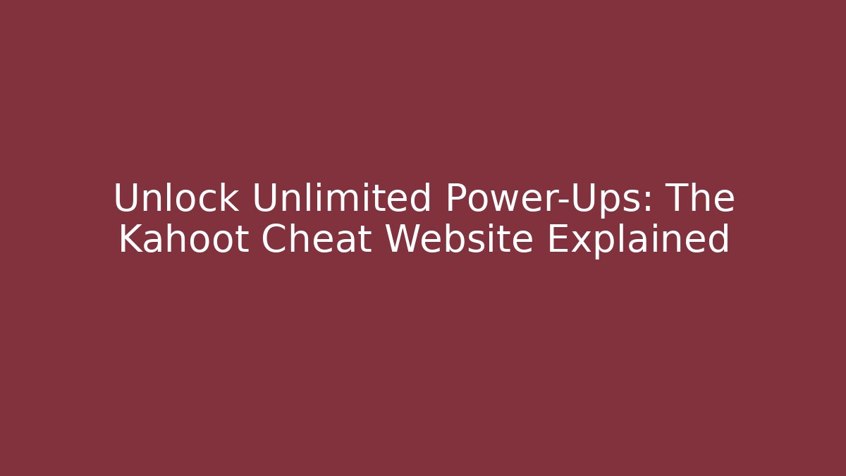 Unlock Unlimited Power-Ups: The Kahoot Cheat Website Explained