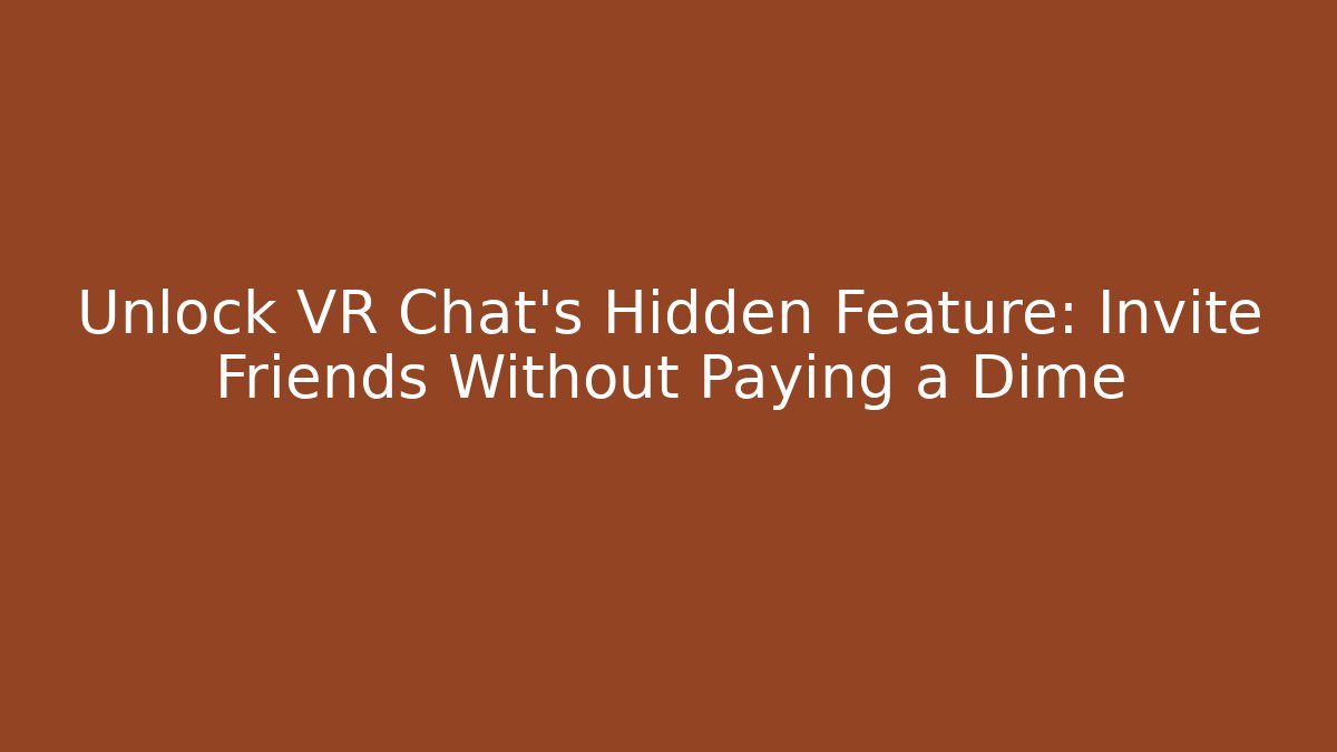 Unlock VR Chat's Hidden Feature: Invite Friends Without Paying a Dime
