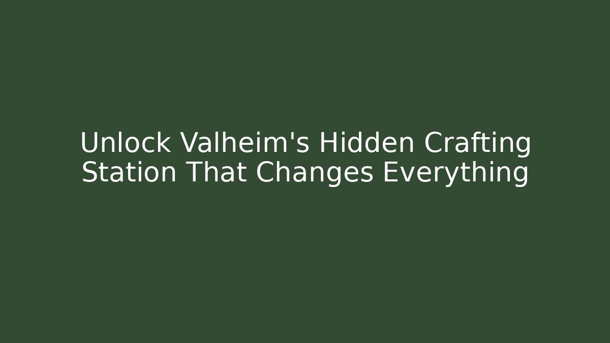 Unlock Valheim’s Hidden Crafting Station That Changes Everything - The Family Holidays