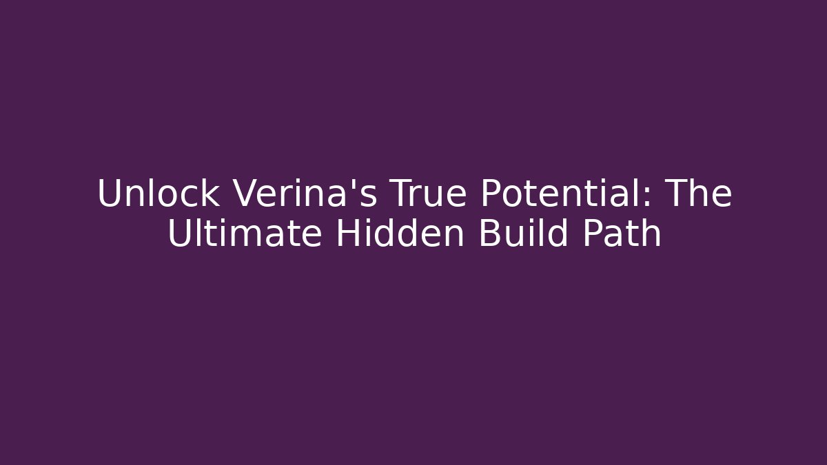 Unlock Verina's True Potential: The Ultimate Hidden Build Path