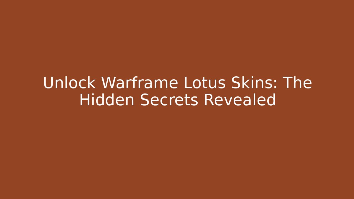 Unlock Warframe Lotus Skins: The Hidden Secrets Revealed
