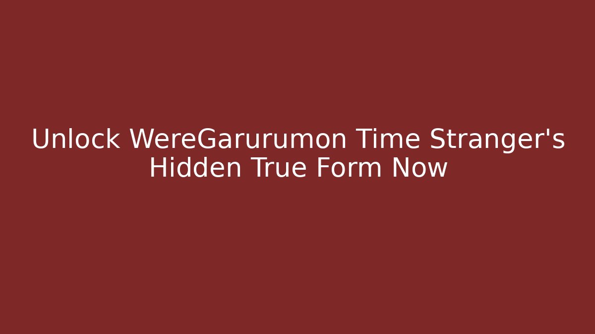 Unlock WereGarurumon Time Stranger's Hidden True Form Now