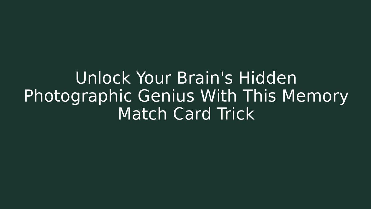 Unlock Your Brain's Hidden Photographic Genius With This Memory Match Card Trick