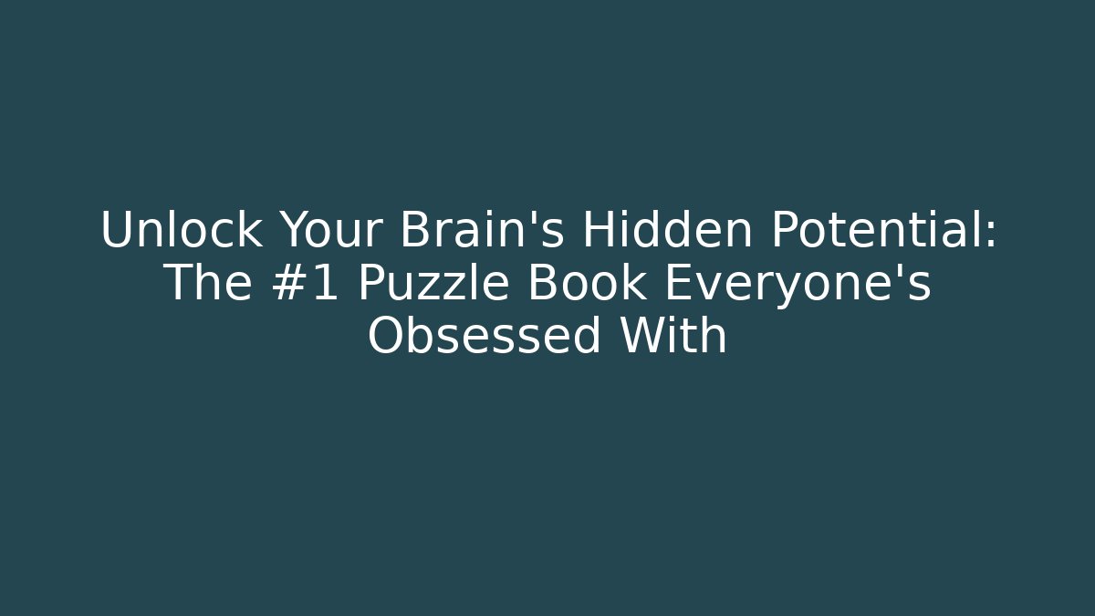 Unlock Your Brain's Hidden Potential: The #1 Puzzle Book Everyone's Obsessed With