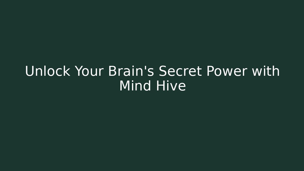 Unlock Your Brain's Secret Power with Mind Hive