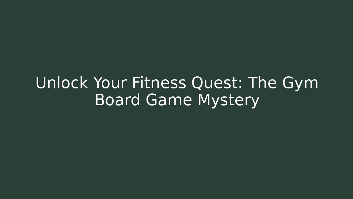 Unlock Your Fitness Quest: The Gym Board Game Mystery