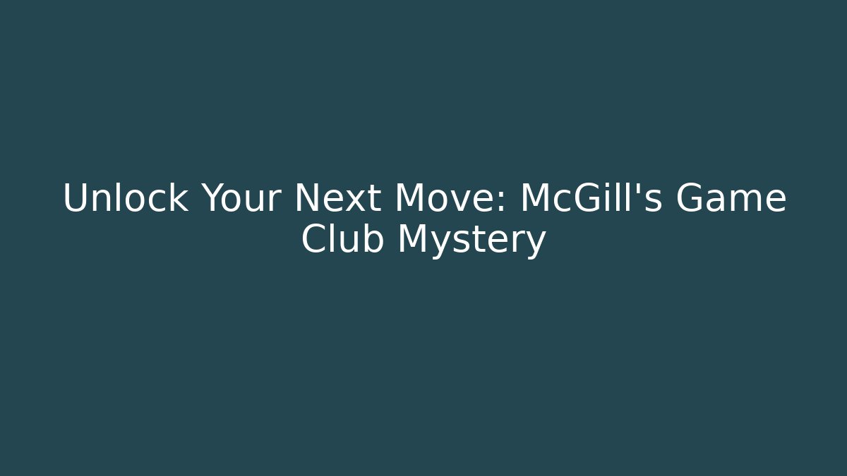 Unlock Your Next Move: McGill's Game Club Mystery