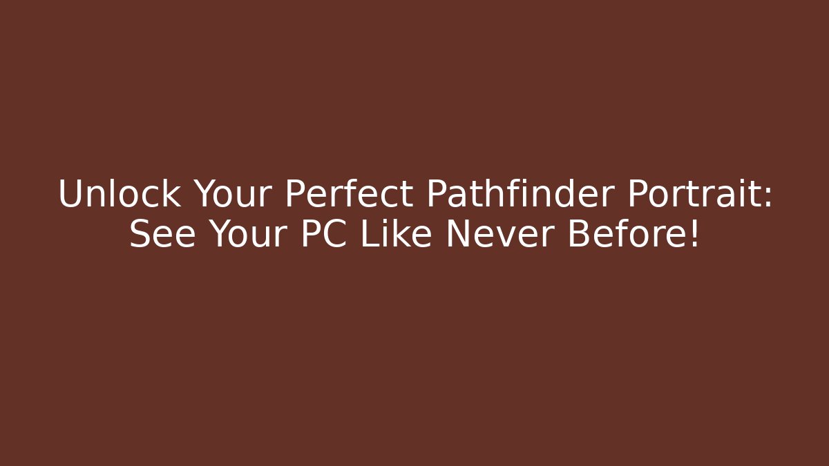 Unlock Your Perfect Pathfinder Portrait: See Your PC Like Never Before!
