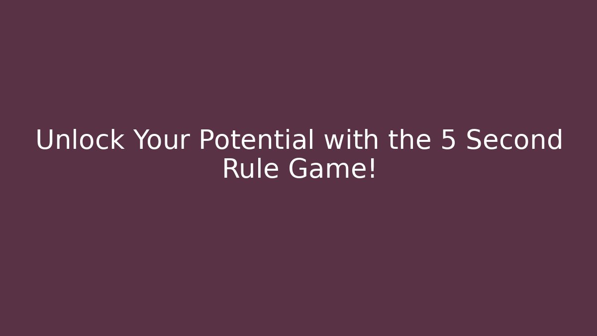 Unlock Your Potential with the 5 Second Rule Game!