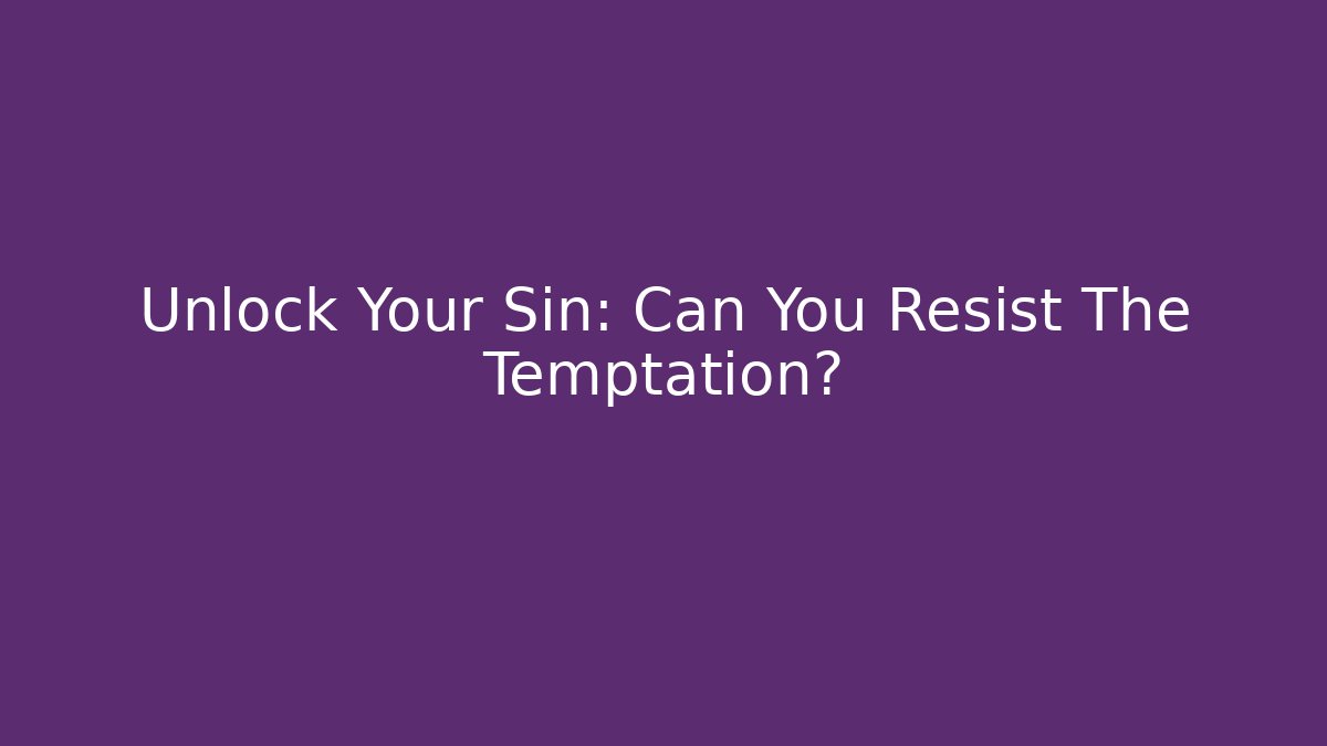 Unlock Your Sin: Can You Resist The Temptation?