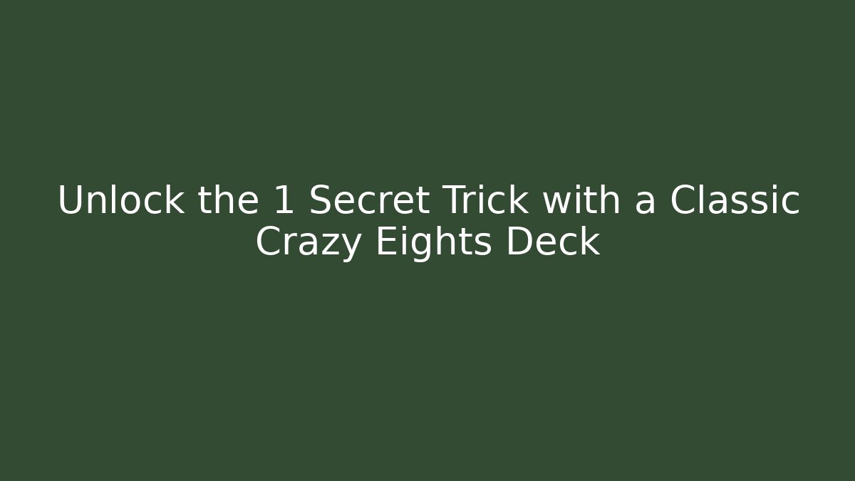 Unlock the 1 Secret Trick with a Classic Crazy Eights Deck - The Family Holidays