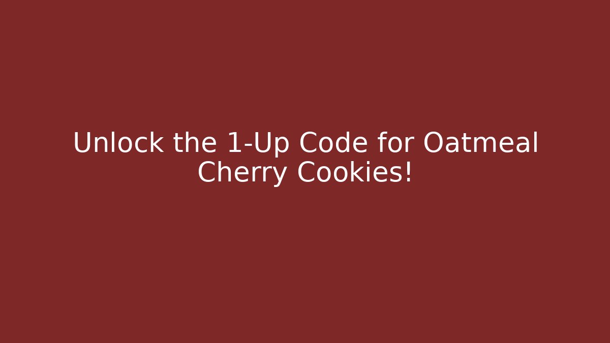 Unlock the 1-Up Code for Oatmeal Cherry Cookies!