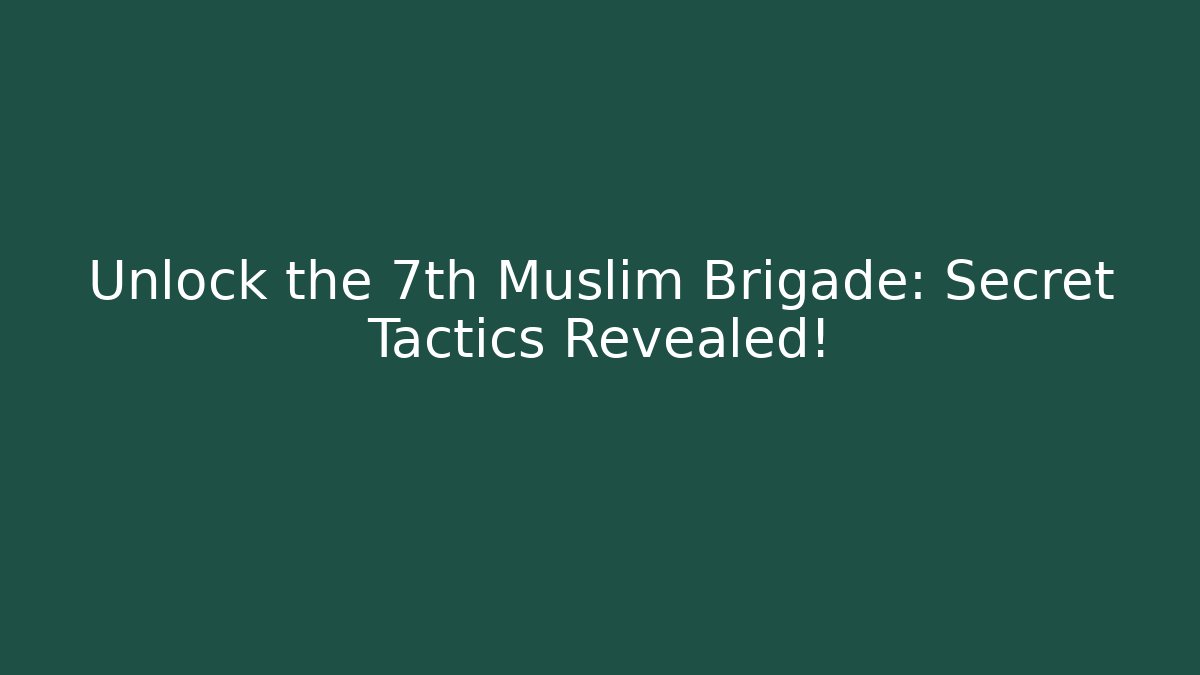 Unlock the 7th Muslim Brigade: Secret Tactics Revealed!