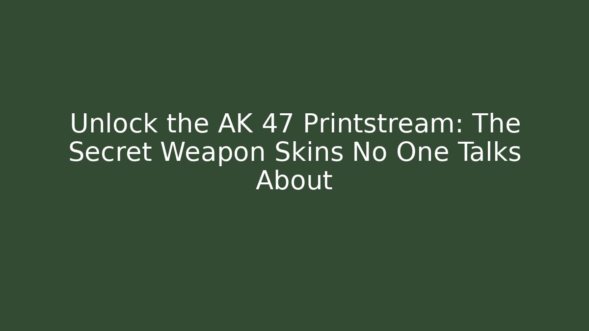 Unlock the AK 47 Printstream: The Secret Weapon Skins No One Talks About