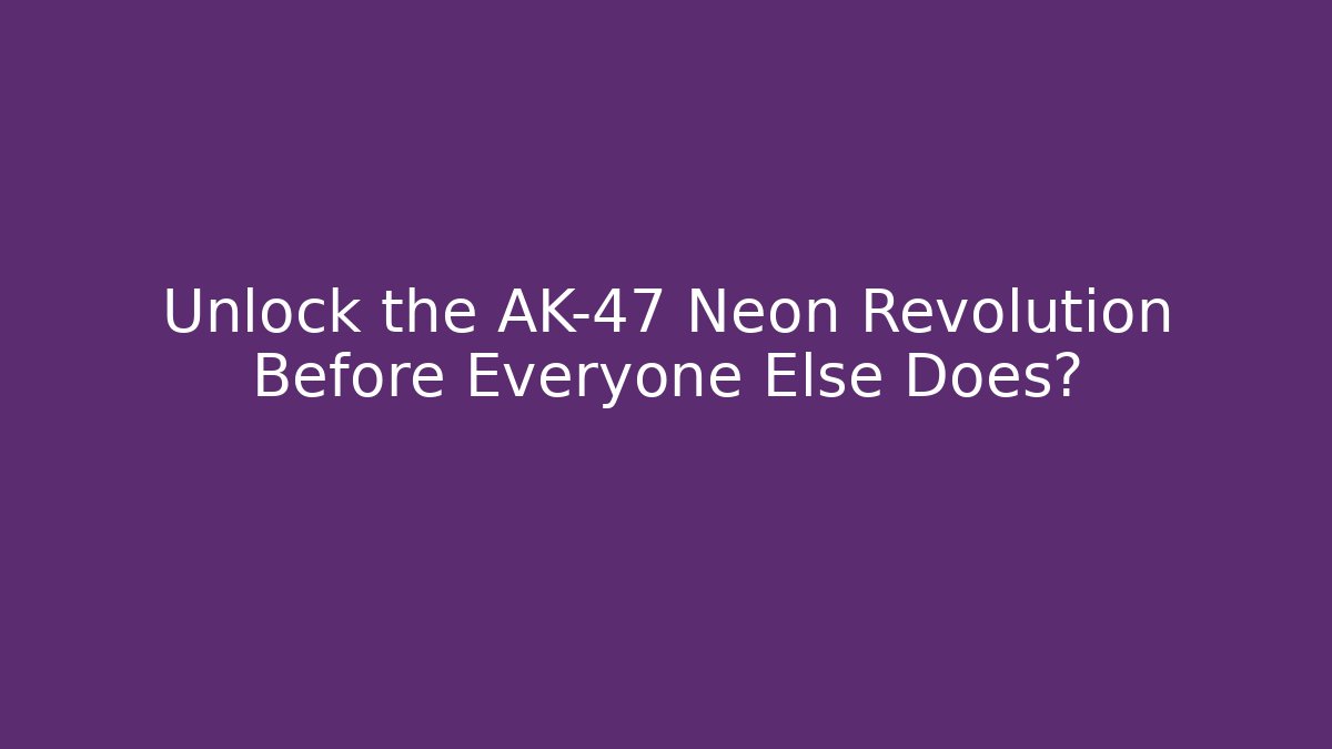Unlock the AK-47 Neon Revolution Before Everyone Else Does?