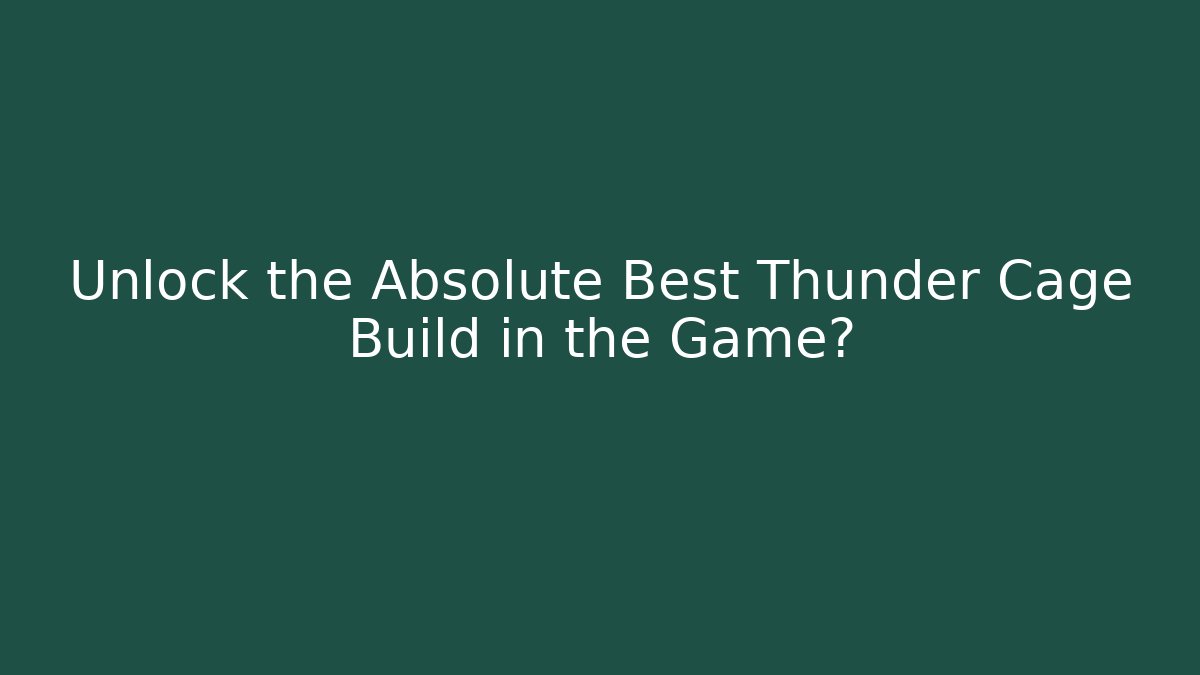 Unlock the Absolute Best Thunder Cage Build in the Game? - The Family Holidays