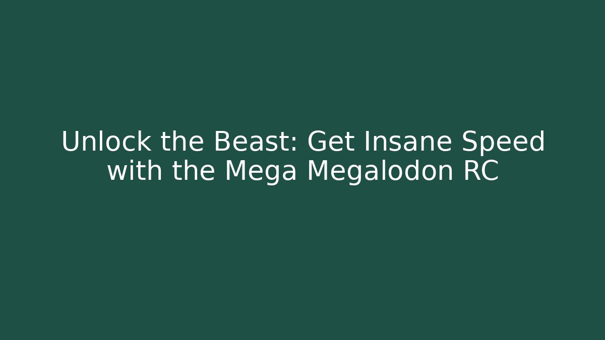 Unlock the Beast: Get Insane Speed with the Mega Megalodon RC