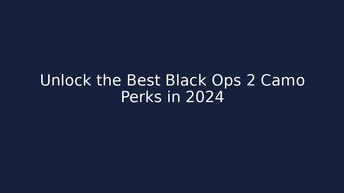 Unlock the Best Black Ops 2 Camo Perks in 2024 - The Family Holidays