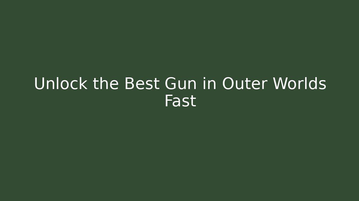 Unlock the Best Gun in Outer Worlds Fast