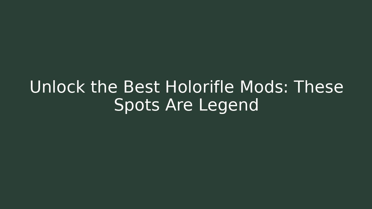Unlock the Best Holorifle Mods: These Spots Are Legend