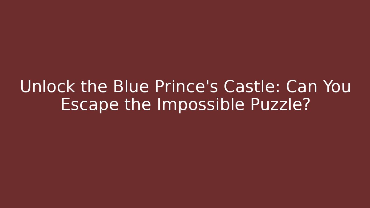 Unlock the Blue Prince's Castle: Can You Escape the Impossible Puzzle?