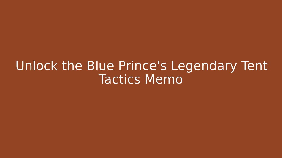 Unlock the Blue Prince's Legendary Tent Tactics Memo