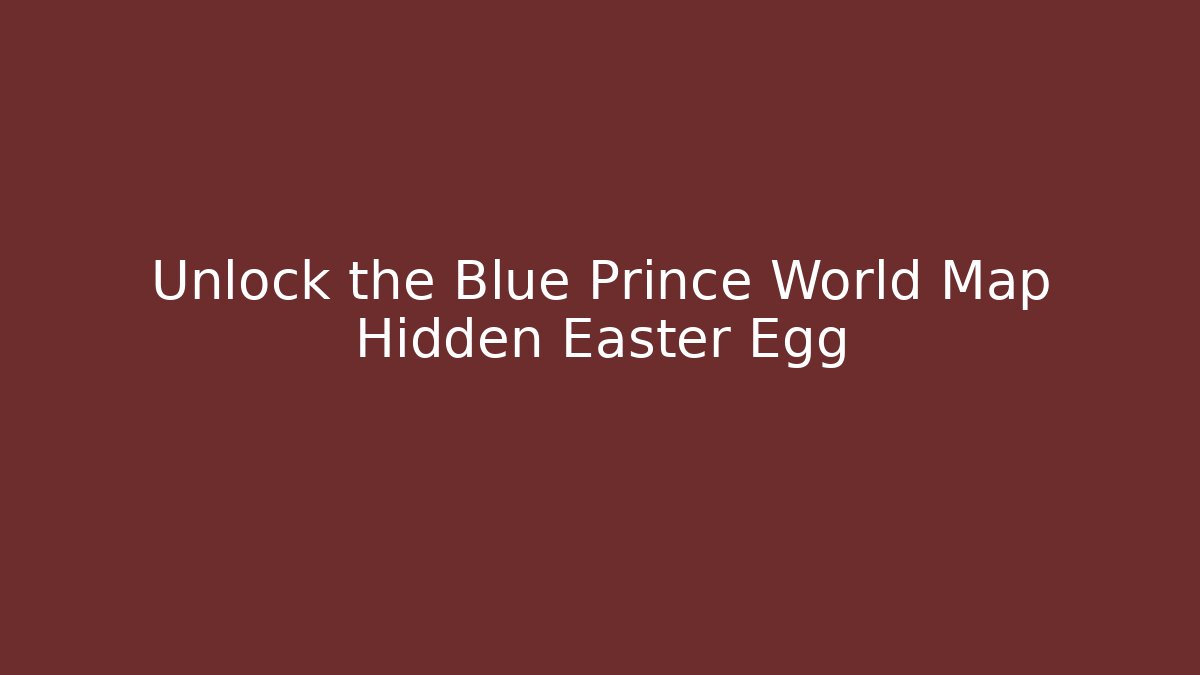 Unlock the Blue Prince World Map Hidden Easter Egg - The Family Holidays
