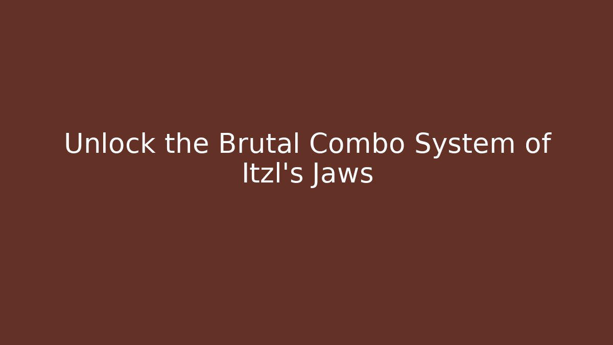 Unlock the Brutal Combo System of Itzl's Jaws