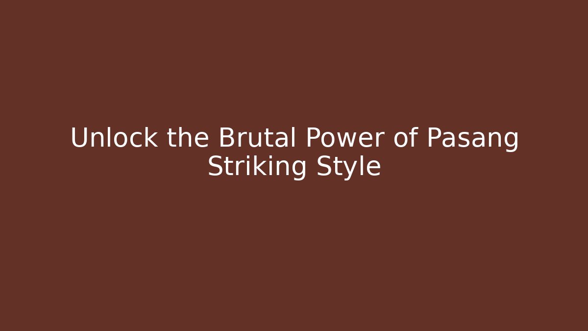 Unlock the Brutal Power of Pasang Striking Style
