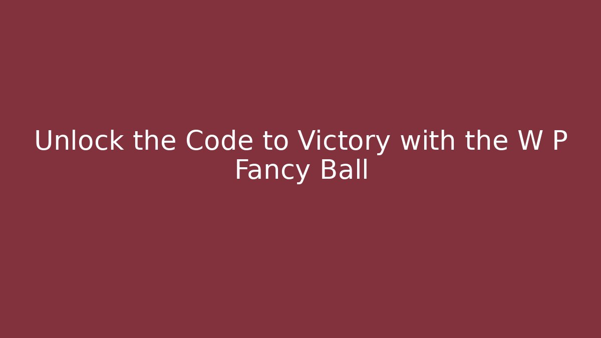 Unlock the Code to Victory with the W P Fancy Ball