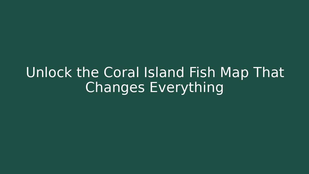 Unlock the Coral Island Fish Map That Changes Everything