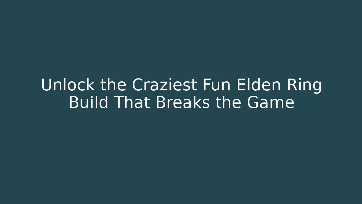 Unlock the Craziest Fun Elden Ring Build That Breaks the Game