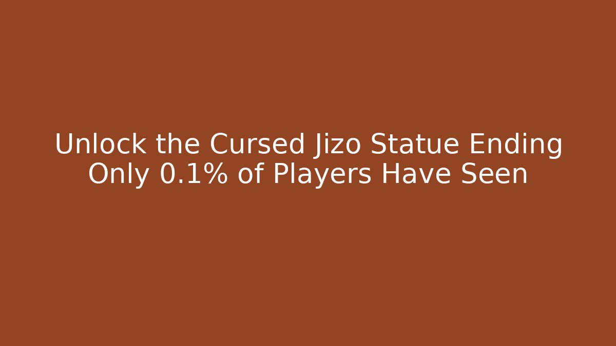 Unlock the Cursed Jizo Statue Ending Only 0.1% of Players Have Seen