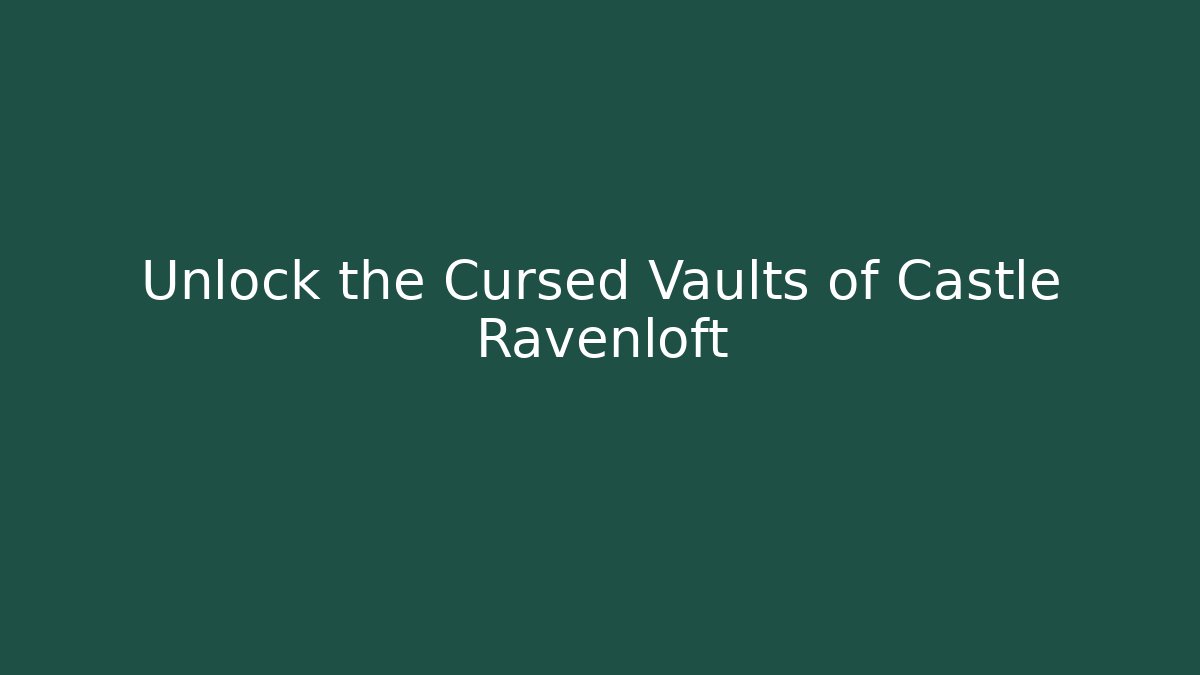 Unlock the Cursed Vaults of Castle Ravenloft