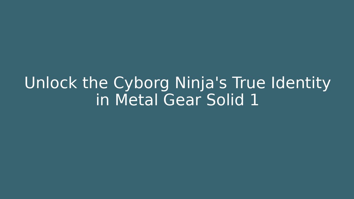 Unlock the Cyborg Ninja's True Identity in Metal Gear Solid 1