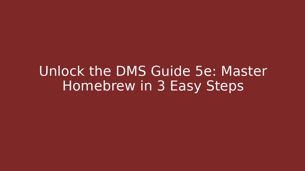 Unlock the DMS Guide 5e: Master Homebrew in 3 Easy Steps