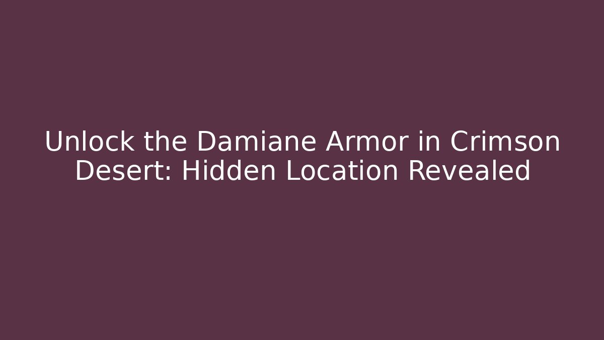 Unlock the Damiane Armor in Crimson Desert: Hidden Location Revealed