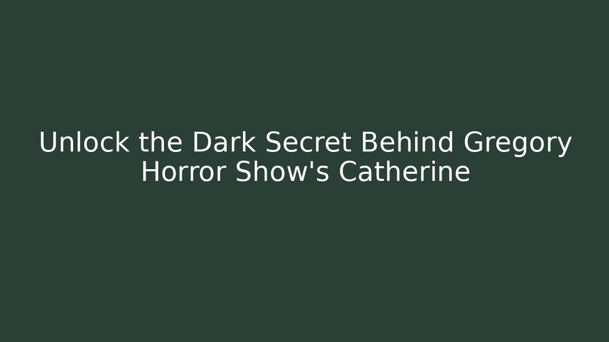 Unlock the Dark Secret Behind Gregory Horror Show's Catherine