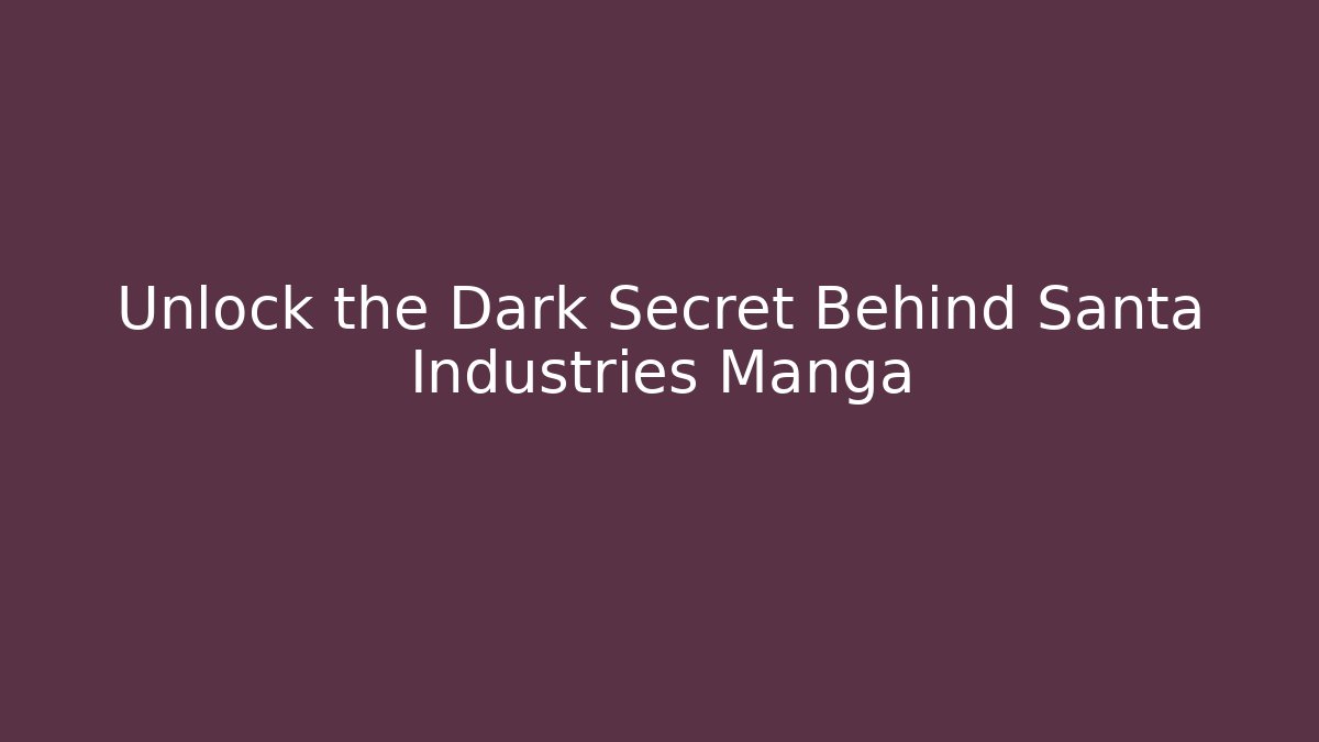 Unlock the Dark Secret Behind Santa Industries Manga