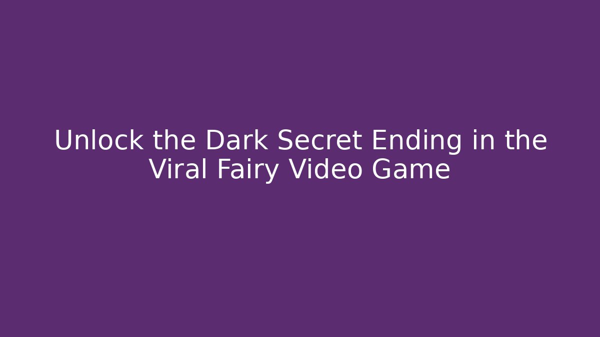 Unlock the Dark Secret Ending in the Viral Fairy Video Game