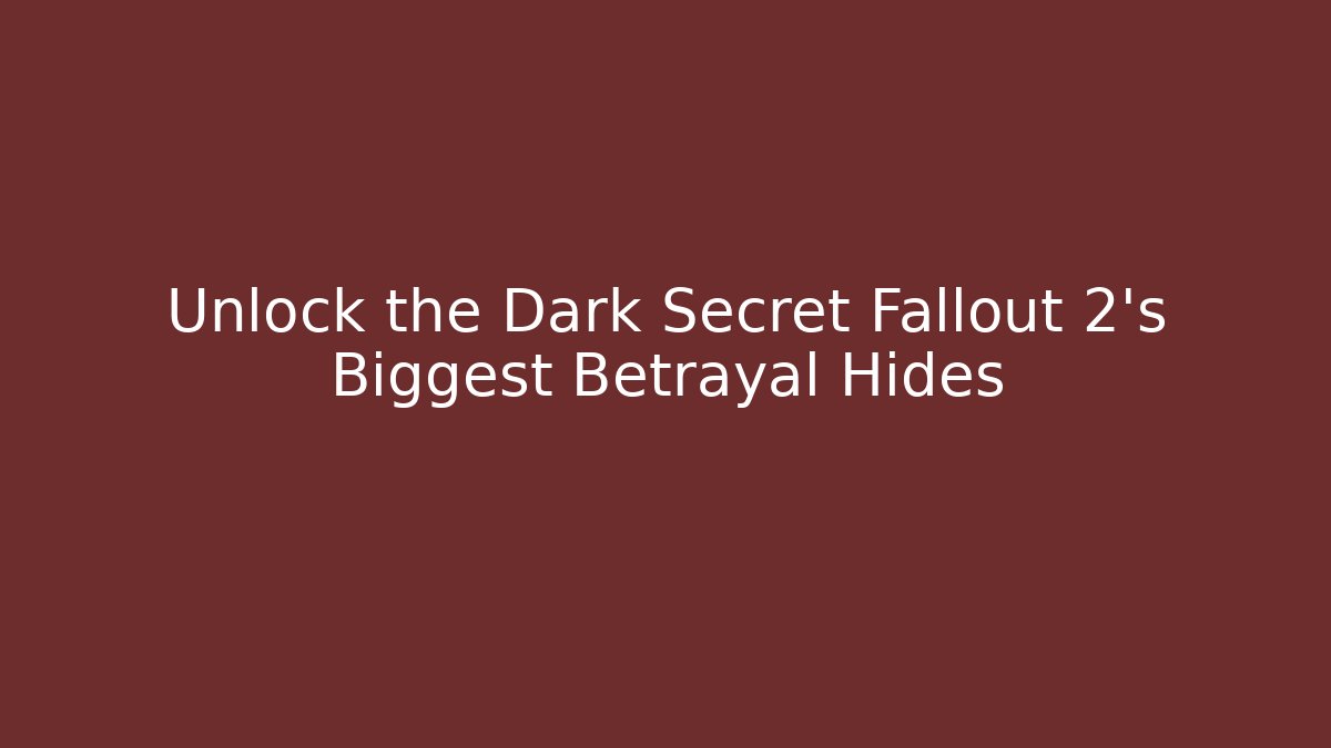 Unlock the Dark Secret Fallout 2's Biggest Betrayal Hides