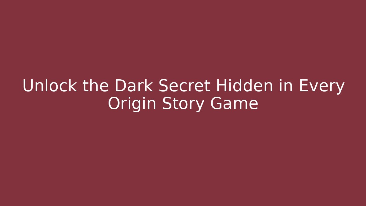 Unlock the Dark Secret Hidden in Every Origin Story Game - The Family Holidays