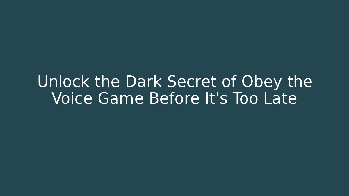 Unlock the Dark Secret of Obey the Voice Game Before It’s Too Late