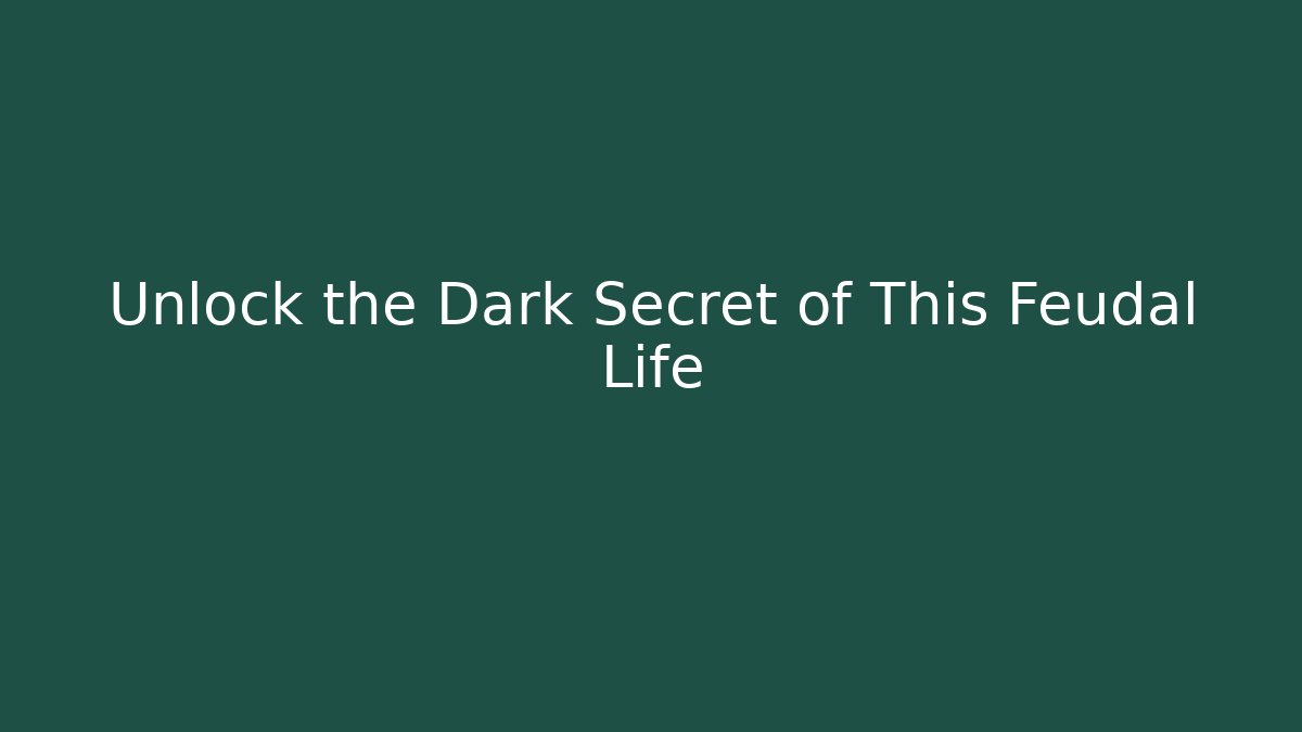 Unlock the Dark Secret of This Feudal Life - The Family Holidays