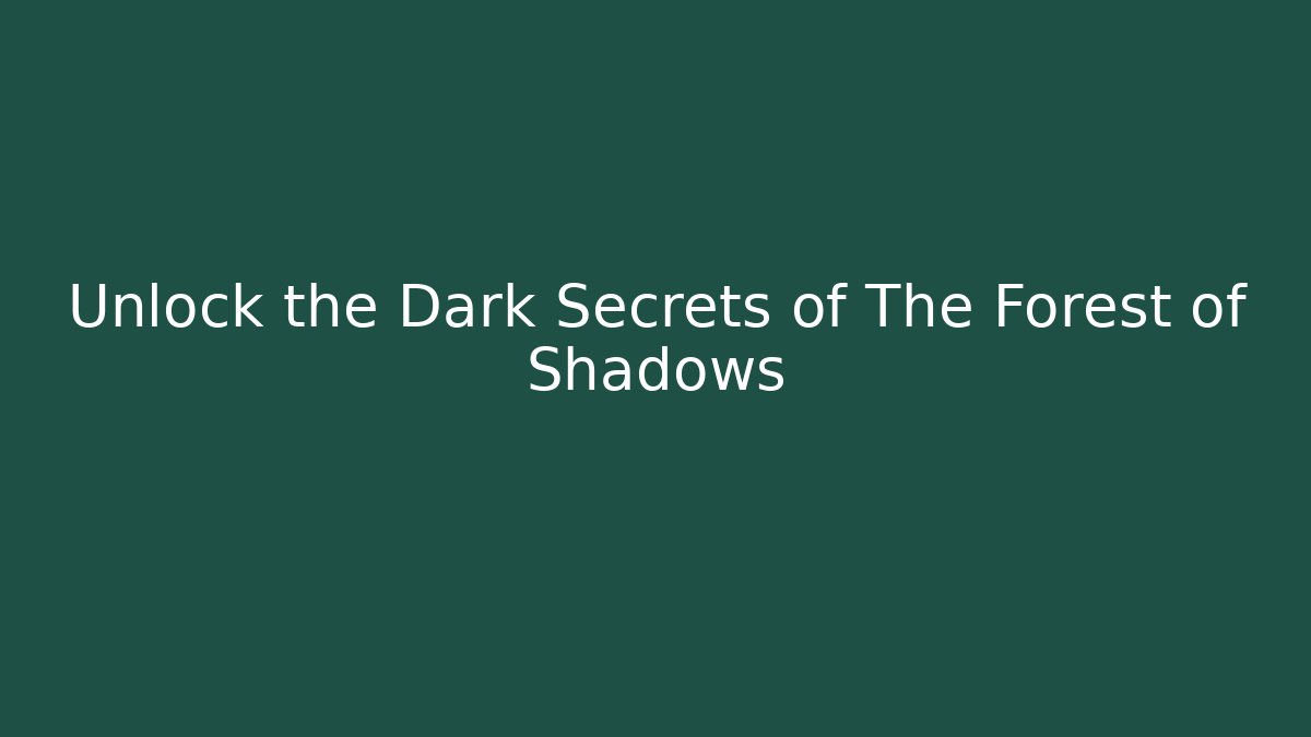 Unlock the Dark Secrets of The Forest of Shadows