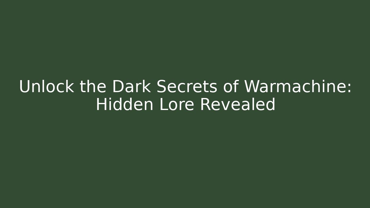 Unlock the Dark Secrets of Warmachine: Hidden Lore Revealed