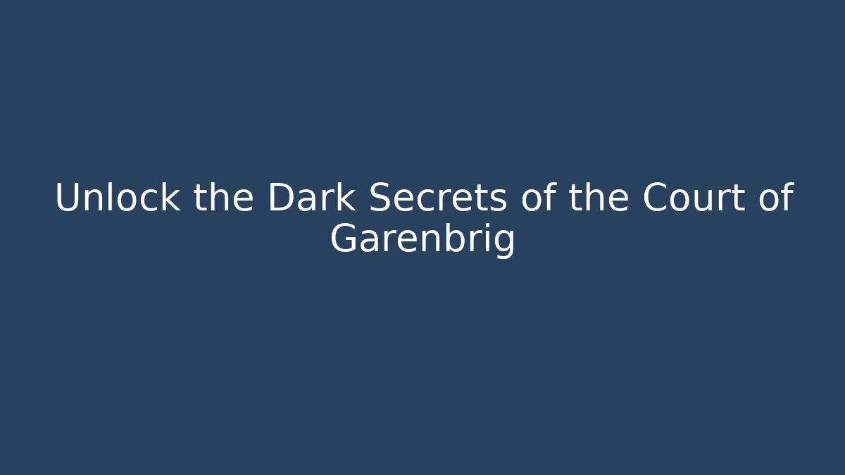 Unlock the Dark Secrets of the Court of Garenbrig