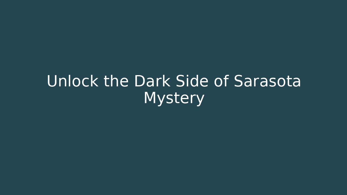 Unlock the Dark Side of Sarasota Mystery